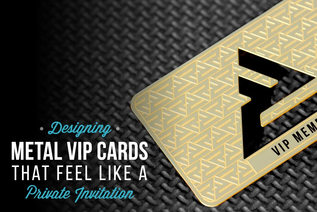 Designing Metal VIP Cards That Feel Like a Private Invitation